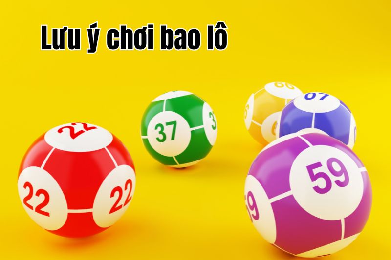 Tổng hợp một số lưu ý khi chơi bao lô