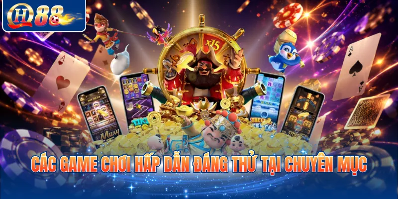 Các game chơi hấp dẫn đáng thử tại chuyên mục