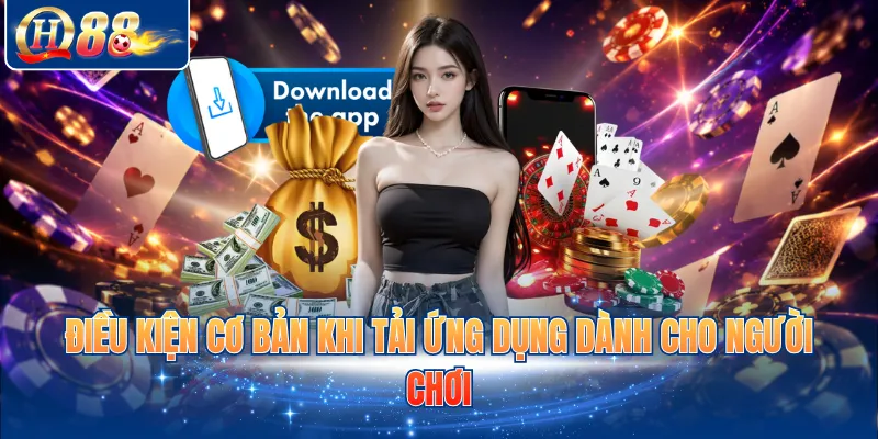 Điều kiện cơ bản khi tải ứng dụng dành cho người chơi