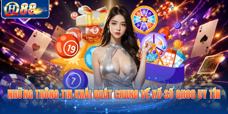 Những thông tin khái quát chung về xổ số QH88 uy tín