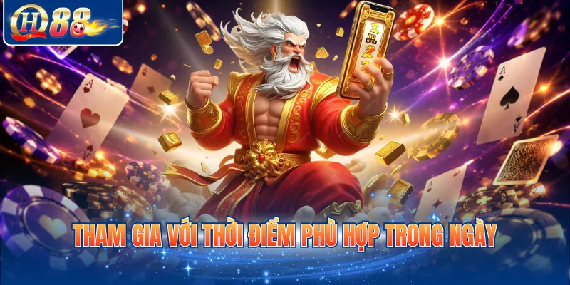 Tham gia với thời điểm phù hợp trong ngày